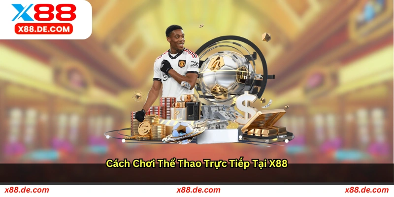 Cách chơi Thể Thao Trực Tiếp tại X88