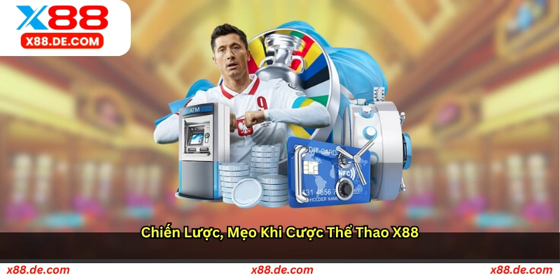 Chiến lược & Mẹo khi Cược Thể Thao X88
