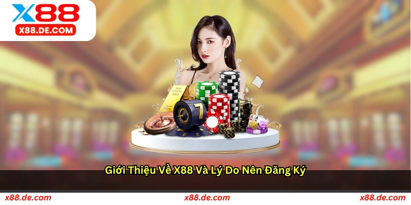 Giới thiệu về X88 và lý do nên đăng ký