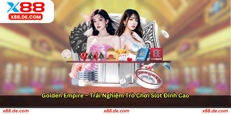 Golden Empire – Trải nghiệm trò chơi slot đỉnh cao