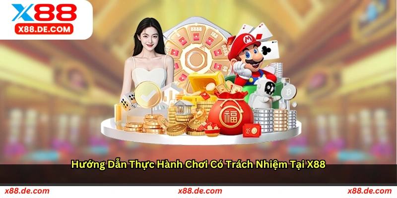 Hướng dẫn thực hành chơi có trách nhiệm tại X88