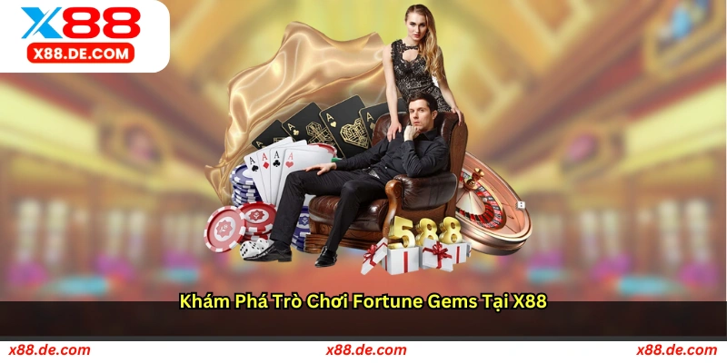 Khám phá trò chơi Fortune Gems tại X88