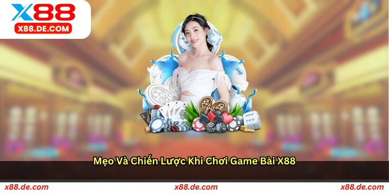 Mẹo và chiến lược khi chơi Game bài X88