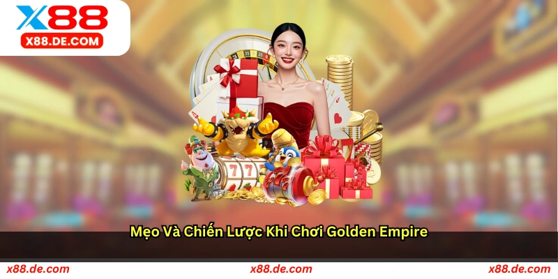 Mẹo và chiến lược khi chơi Golden Empire