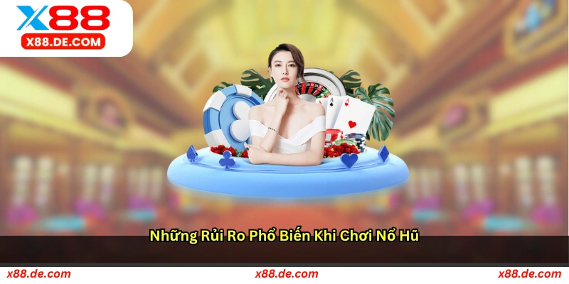 Những rủi ro phổ biến khi chơi nổ hũ