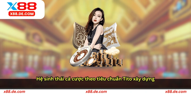 Hệ sinh thái cá cược theo tiêu chuẩn Tito xây dựng