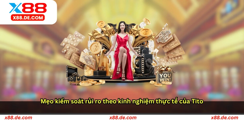 Mẹo kiểm soát rủi ro theo kinh nghiệm thực tế của Tito