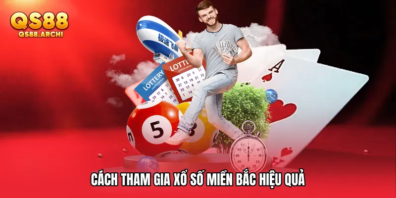Cách tham gia Xổ số miền Bắc hiệu quả