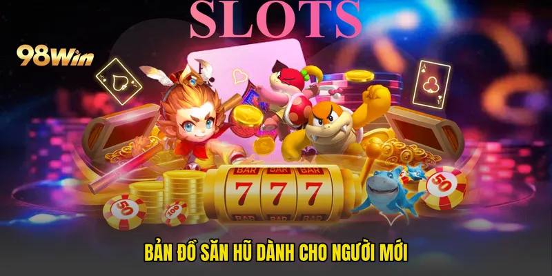 Bản đồ săn hũ dành cho người mới