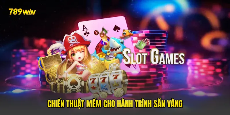 Chiến thuật mềm cho hành trình săn vàng