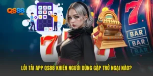 Lỗi Tải App QS88 Khiến Người Dùng Gặp Trở Ngại Nào?