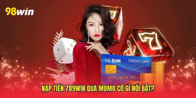 Nạp tiền 789win qua momo có gì nổi bật?