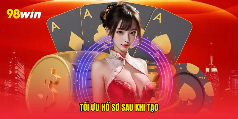 Tối ưu hồ sơ sau khi tạo